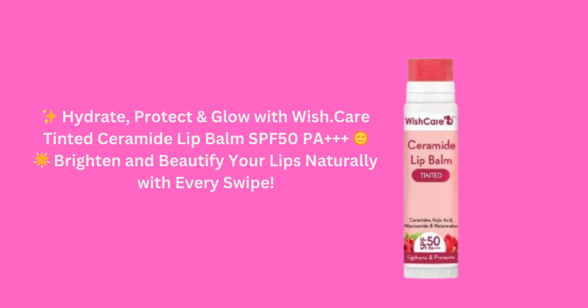 Wish.Care Tinted Ceramide Lip Balm as part of a daily skincare routine